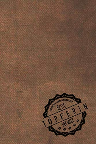 Geprüft und Bestätigt beste Töpferin der Welt: Notizbuch für die Frau, deren Hobby Töpfern ist | Geschenkidee | Geschenke | Geschenk