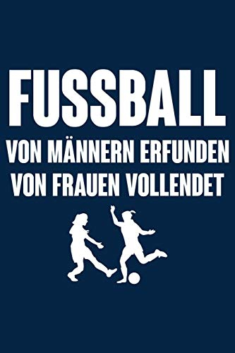 Von Frauen vollendet: Notizbuch für Fußball Fußballer-in Fußballspieler-in Fußball-Fan Frau