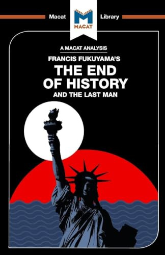 An Analysis of Francis Fukuyama's The End of History and the Last Man: The End of History and the Last Man (The Macat Library)