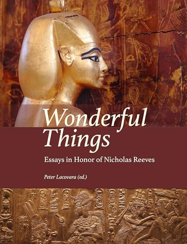 Wonderful Things: Essays in Honor of Nicholas Reeves: 10 (Material and Visual Culture of Ancient Egypt)