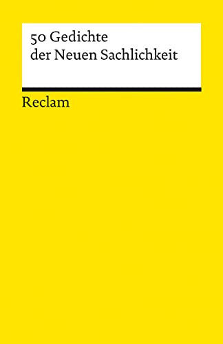 50 Gedichte der Neuen Sachlichkeit: Deutsch-Lektüre, Deutsche Klassiker der Literatur - 19661 - Neuausgabe (Reclams Universal-Bibliothek)