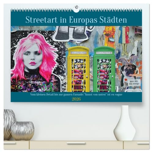 Streetart in Europas Städten (hochwertiger Premium Wandkalender 2026 DIN A2 quer), Kunstdruck in Hochglanz: Streetart ist die Kunst der Straße, die im ... und Verblüffung sorgt (CALVENDO Orte)