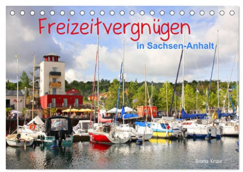 Freizeitvergnügen in Sachsen-Anhalt (Tischkalender 2026 DIN A5 quer), CALVENDO Monatskalender: Attraktive Möglichkeiten, seine Freizeit zu gestalten (CALVENDO Orte)