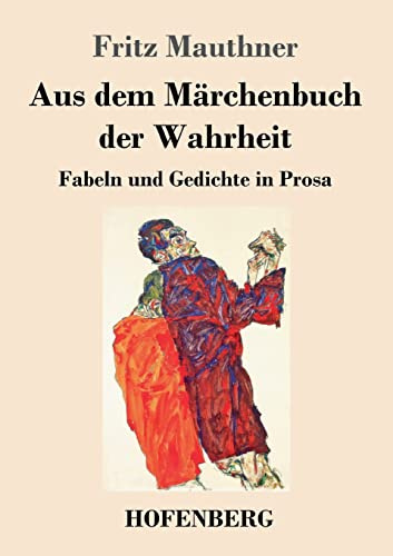 Aus dem Märchenbuch der Wahrheit: Fabeln und Gedichte in Prosa