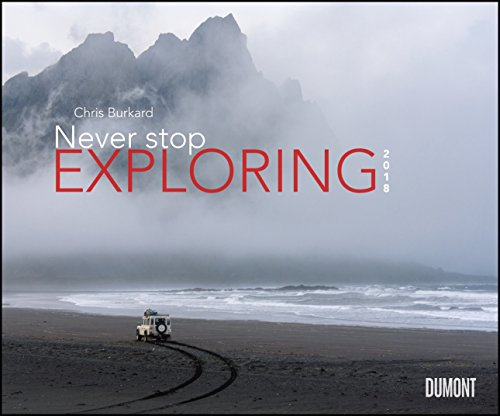 Never stop exploring 2018 – Outdoor-Extremsport-Fotografie – Von Chris Burkhard – Wandkalender 58,4 x 48,5 cm – Spiralbindung