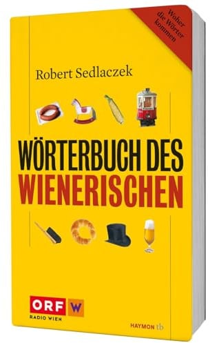 Wörterbuch des Wienerischen: Woher die Wörter kommen. Mehr als 3.000 Stichwörtern (HAYMON TASCHENBUCH)