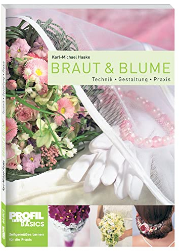 Braut und Blume: Technik, Gestaltung, Praxis
