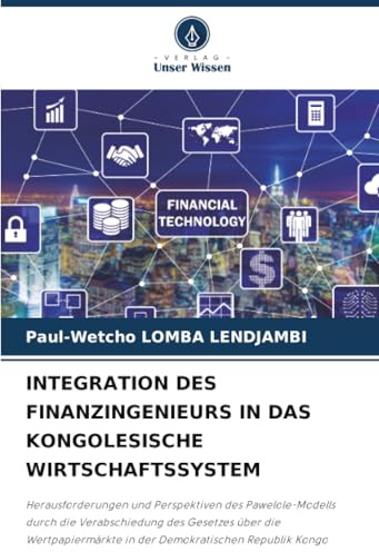 INTEGRATION DES FINANZINGENIEURS IN DAS KONGOLESISCHE WIRTSCHAFTSSYSTEM: Herausforderungen und Perspektiven des Pawelole-Modells durch die ... in der Demokratischen Republik Kongo