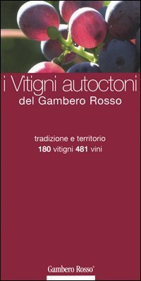 I vitigni autoctoni del Gambero Rosso 2006. Tradizione e territorio. 180 vitigni, 481 vini