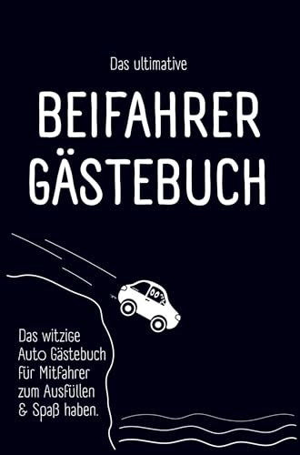 Das ultimative Beifahrer Gästebuch: Das witzige Auto Gästebuch für Mitfahrer zum Ausfüllen und Spaß haben