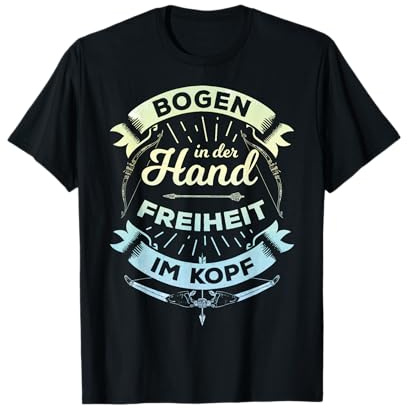 Bogen In Der Hand Freiheit Im Kopf Bogenschießen Bogensport T-Shirt