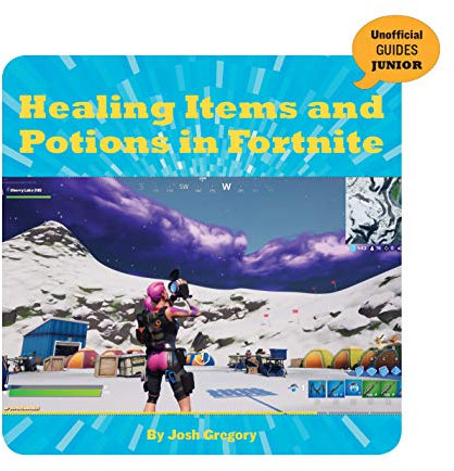 Healing Items and Potions in Fortnite (21st Century Skills Innovation Library: Unofficial Guides Junior) (English Edition)