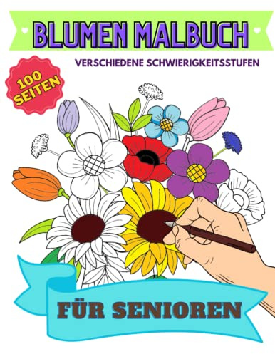 100 Blumen Malbuch für Senioren: Große Schrift für Sehbehinderte Erwachsene: Gartenmotive Ausmalbuch für Rentner | Viele Schöne Ausmalvorlagen | Ein ... für Alzheimer-Patienten
