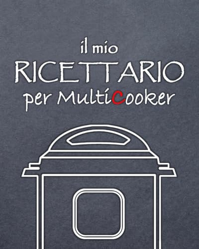 Il mio Ricettario per Multicooker: 100 ricette da scrivere per Pentole Multifunzione