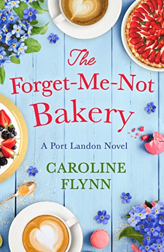 The Forget-Me-Not Bakery: Escape with a heartwarming feel good romance, perfect for all Virgin River fans!