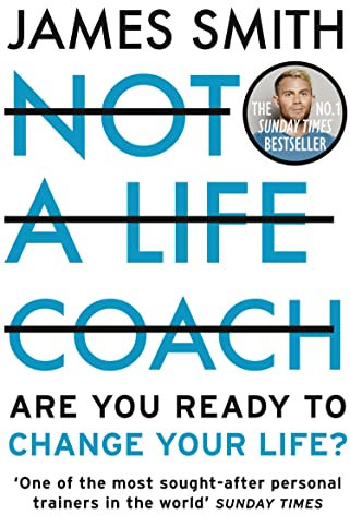 NOT A LIFE COACH: Are You Ready to Change Your Life? The No.1 Sunday Times Bestseller