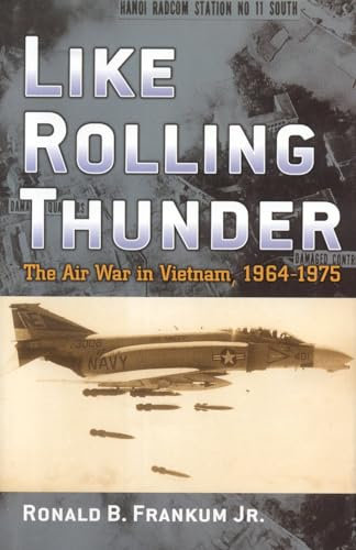 Like Rolling Thunder: The Air War In Vietnam 1964-1975 (VIETNAM. AMERICA IN THE WAR YEARS)