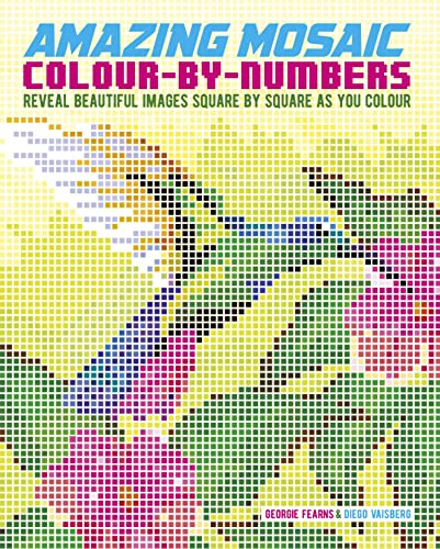 Amazing Mosaic Colour-by-Numbers: Reveal Mystery Images Square by Square as You Colour (Arcturus Colour by Numbers Collection)