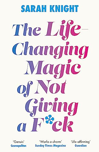 The Life-Changing Magic of Not Giving a F**k: The bestselling book everyone is talking about (A No F*cks Given Guide)