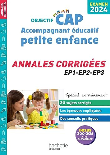 Objectif CAP Accompagnant Éducatif Petite Enfance, ANNALES (épreuves professionnelles) 2024: Annales corrigées