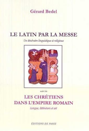 Le latin par la messe - Les chrétiens dans l'empire romain: Un itinéraire linguistique et religieux