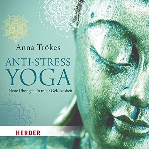 Anti-Stress-Yoga: Neue Übungen für mehr Gelassenheit