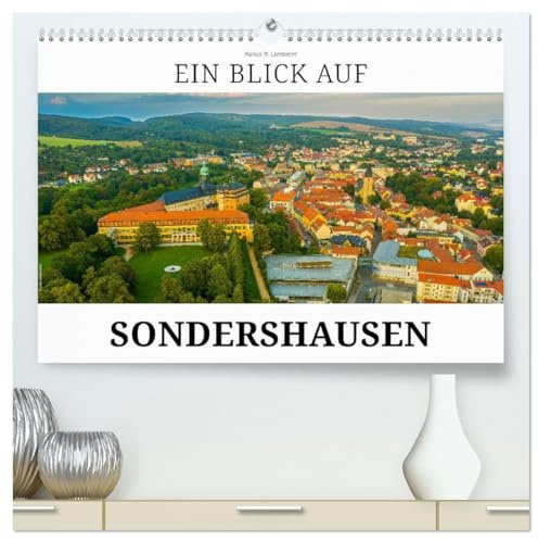 Ein Blick auf Sondershausen (hochwertiger Premium Wandkalender 2026 DIN A2 quer), Kunstdruck in Hochglanz: Sondershausen, die Musik- und Bergstadt in Thüringen (CALVENDO Orte)