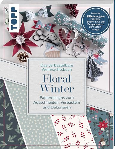 Verbastelbares Weihnachtsbuch: Floral Winter. Papierdesigns zum Ausschneiden, Verbasteln & Dekorieren.: Mehr als 150 Faltobjekte, Etiketten, Sticker & Co. auf Designpapieren zum Sofort-Loslegen.
