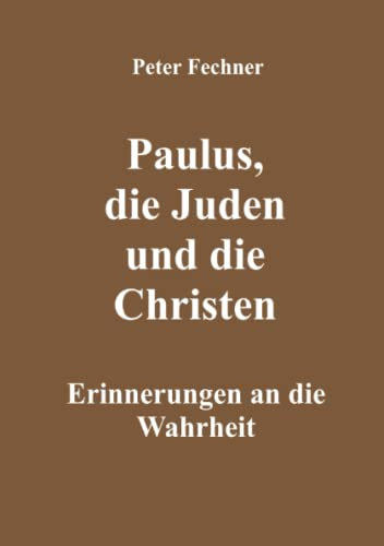 Paulus, die Juden und die Christen: Erinnerungen an die Wahrheit