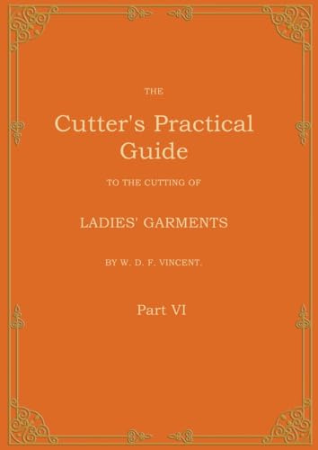 The Cutter's Practical Guide, Part 6: Ladies' Garments