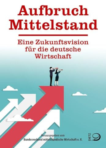 Aufbruch Mittelstand: Eine Zukunftsvision für die deutsche Wirtschaft
