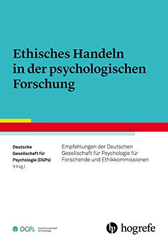 Ethisches Handeln in der psychologischen Forschung: Empfehlungen der Deutschen Gesellschaft für Psychologie für Forschende und Ethikkommissionen