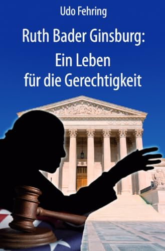 Ruth Bader Ginsburg: Ein Leben für die Gleichberechtigung: Ein Leben für die Gerechtigkeit