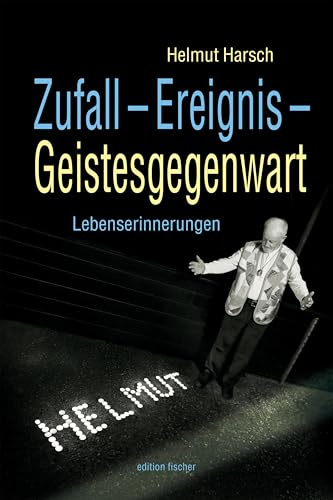 Zufall – Ereignis – Geistesgegenwart: Lebenserinnerungen