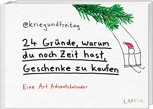 kriegundfreitag: 24 Gründe, warum du noch Zeit hast, Geschenke zu kaufen: Satirisches Adventskalenderbuch zum Aufschneiden mit Cartoons und lustigen Aufgaben