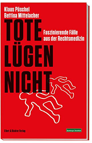 Tote lügen nicht: Faszinierende Fälle aus der Rechtsmedizin. Ein Krimi-Sachbuch
