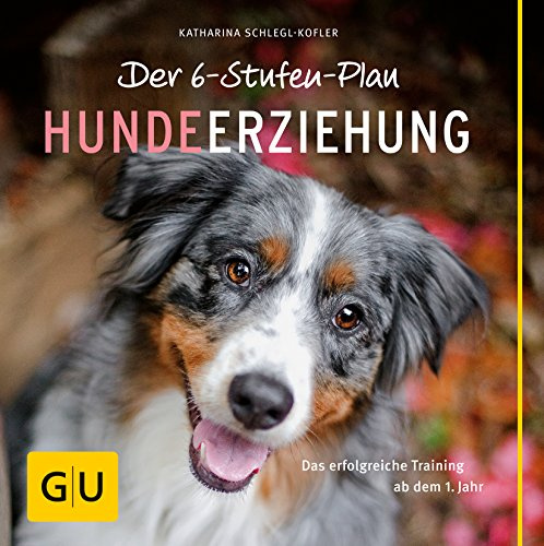 Der 6-Stufen-Plan Hundeerziehung: Das erfolgreiche Training ab dem 1. Jahr (GU Tier Spezial)
