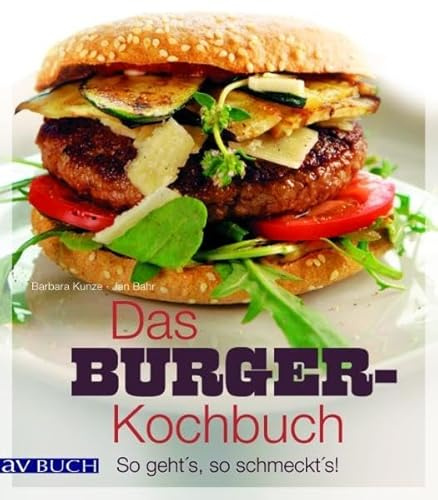 Das Burger-Kochbuch: So geht's, so schmeckt's! (avBUCH)