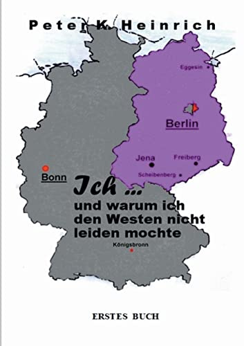 Ich ... und warum ich den Westen nicht leiden mochte: 1. Buch: Zerrissene Kindheit