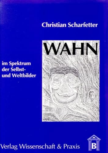 Wahn im Spektrum der Selbst- und Weltbilder.