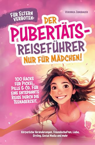 Für Eltern verboten: Der Pubertäts-Reiseführer nur für Mädchen! 100 Hacks für Pickel, Pille & Co. Für eine entspannte Reise durch die Teenagerzeit. ... mehr. (Die verrückten Pubertäts-Reiseführer)