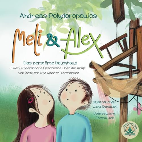 Meli & Alex - Das zerstörte Baumhaus: Eine wunderschöne Geschichte über die Kraft von Resilienz und wahrer Teamarbeit