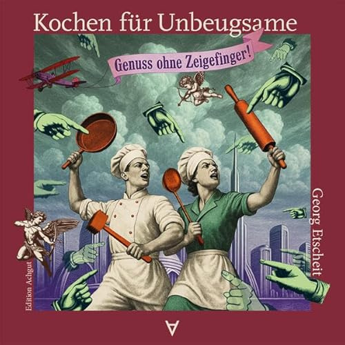 Kochen für Unbeugsame: Genuss ohne Zeigefinger