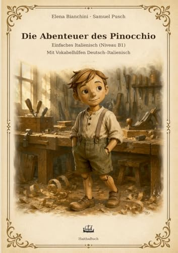 Die Abenteuer des Pinocchio: Einfaches Italienisch (Niveau B1) Mit Vokabelhilfen Deutsch Italienisch Ein klassischer Text