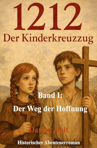 Der Weg der Hoffnung: 1212: Der Kinderkreuzzug - Band I
