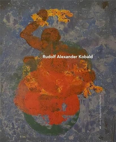 Rudolf Alexander Kobald: (1962–2021) (artedition · Verlag Bibliothek der Provinz)