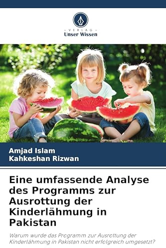 Eine umfassende Analyse des Programms zur Ausrottung der Kinderlähmung in Pakistan: Warum wurde das Programm zur Ausrottung der Kinderlähmung in Pakistan nicht erfolgreich umgesetzt?