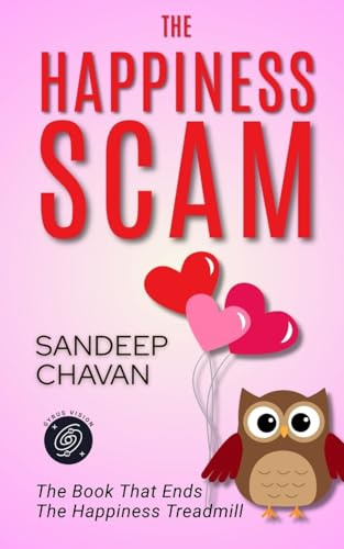 The Happiness Scam: The Book That Ends the Happiness Treadmill