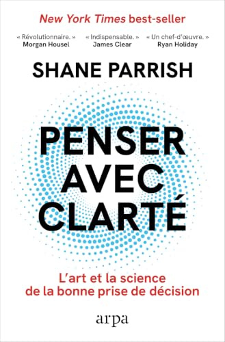 Penser avec clarté: L'art et la science de la bonne prise de décision