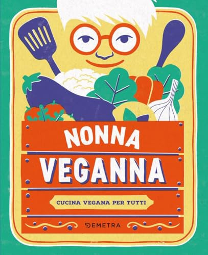Nonna VegAnna. Cucina vegana per tutti (Cucina contemporanea e creativa)